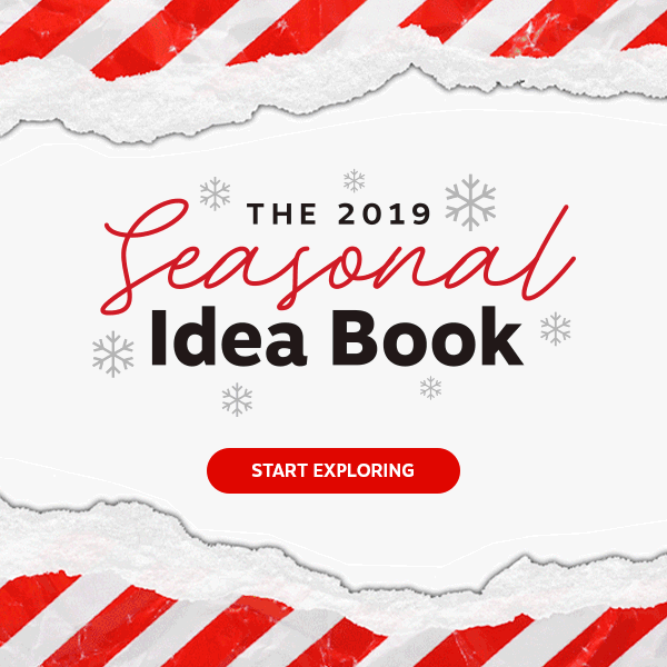 The 2019 Seasonal Idea Book. Start Exploring.